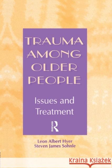 Trauma Among Older People: Issues and Treatment Leon Albert Hyer Steven James Sohnle  9780415763394