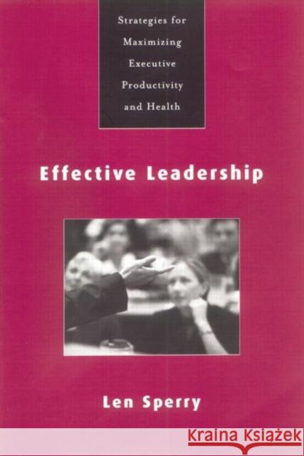 Effective Leadership: Strategies for Maximizing Executive Productivity and Health Levinson, Harry 9780415763400 Taylor and Francis