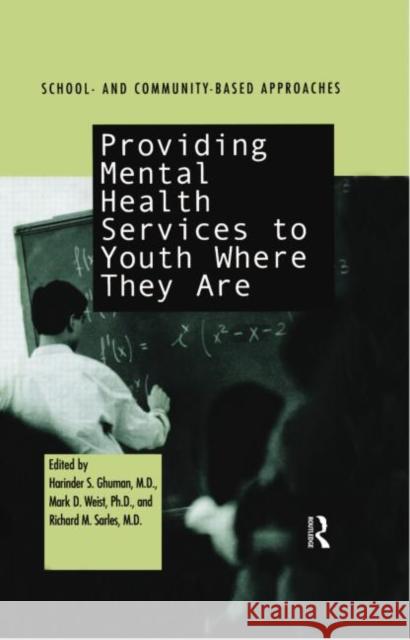 Providing Mental Health Servies to Youth Where They Are: School and Community Based Approaches Ghuman, Harinder S. 9780415763455 Routledge