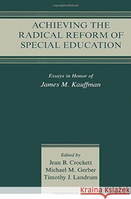 Achieving the Radical Reform of Special Education: Essays in Honor of James M. Kauffman Crockett, Jean B. 9780415763592