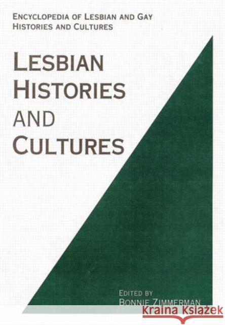 Encyclopedia of Lesbian Histories and Cultures: An Encyclopedia Zimmerman, Bonnie 9780415763738