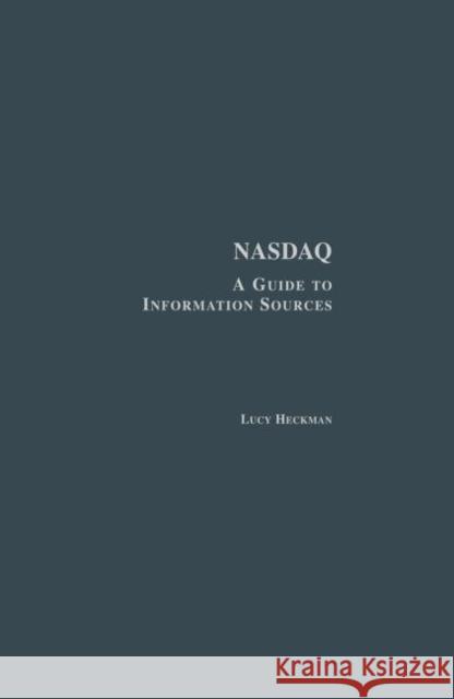 NASDAQ: A Guide to Information Sources Lucy Heckman   9780415763776 Routledge