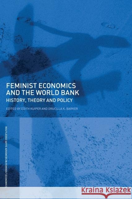 Feminist Economics and the World Bank: History, Theory and Policy Kuiper, Edith 9780415763813 Routledge