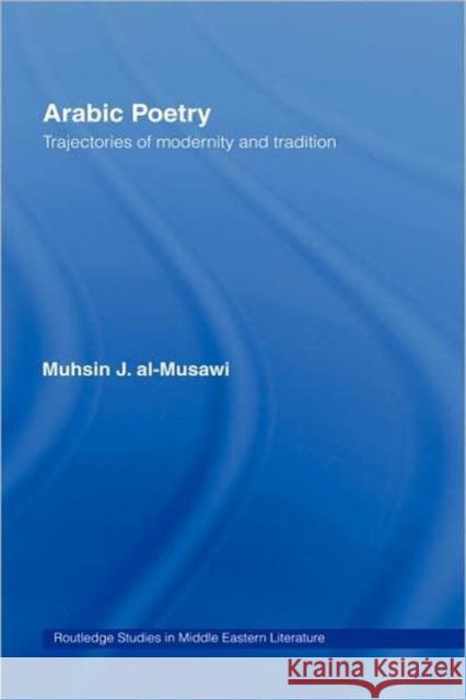 Arabic Poetry: Trajectories of Modernity and Tradition Al-Musawi, Muhsin J. 9780415769921 Routledge