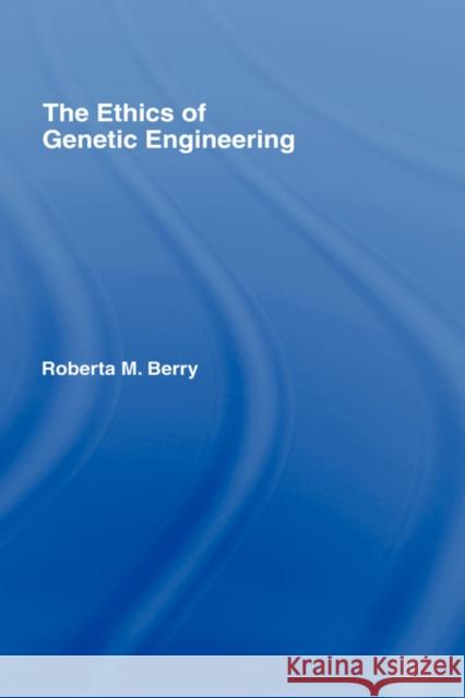 The Ethics of Genetic Engineering Roberta Berry 9780415769945 Routledge