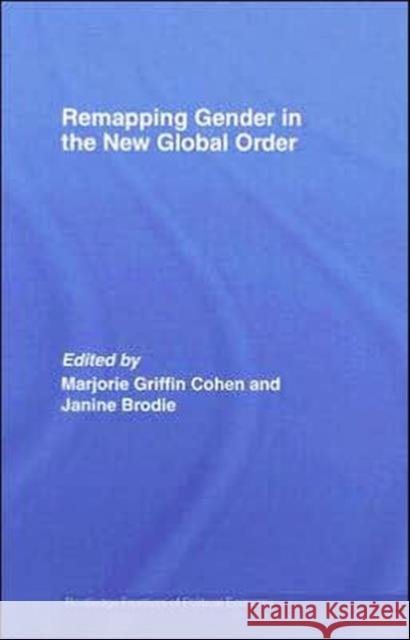 Remapping Gender in the New Global Order Marjorie Griffin Cohen Janine Brodie 9780415769976 Routledge