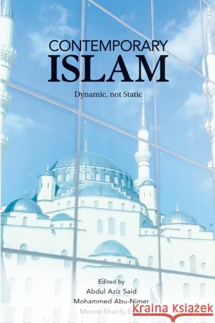 Contemporary Islam: Dynamic, Not Static Said, Abdul Aziz 9780415770125