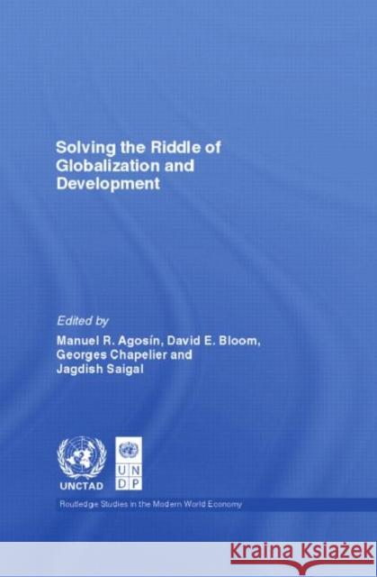 Solving the Riddle of Globalization and Development Manuel Agosin 9780415770323 Routledge
