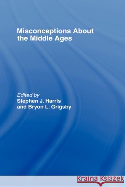 Misconceptions about the Middle Ages Harris, Stephen 9780415770538