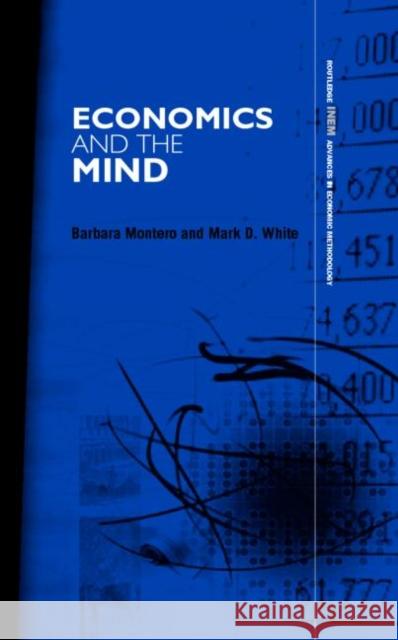 Economics and the Mind Barbara Montero Mark D. White 9780415770569 Routledge