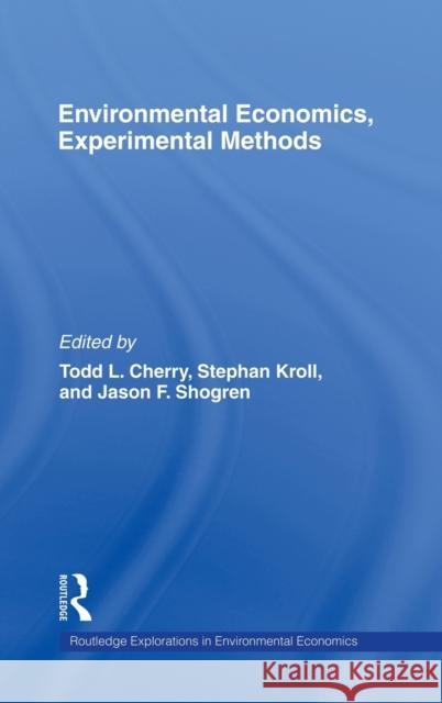 Environmental Economics, Experimental Methods Cherry/Shogren/ 9780415770729