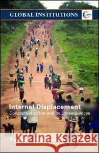 Internal Displacement: Conceptualization and its Consequences Weiss, Thomas G. 9780415770798 0