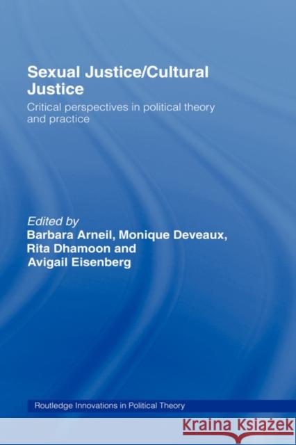Sexual Justice / Cultural Justice: Critical Perspectives in Political Theory and Practice Arneil, Barbara 9780415770927 Routledge