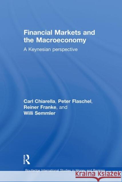 Financial Markets and the Macroeconomy: A Keynesian Perspective Chiarella, Carl 9780415771009 Taylor & Francis