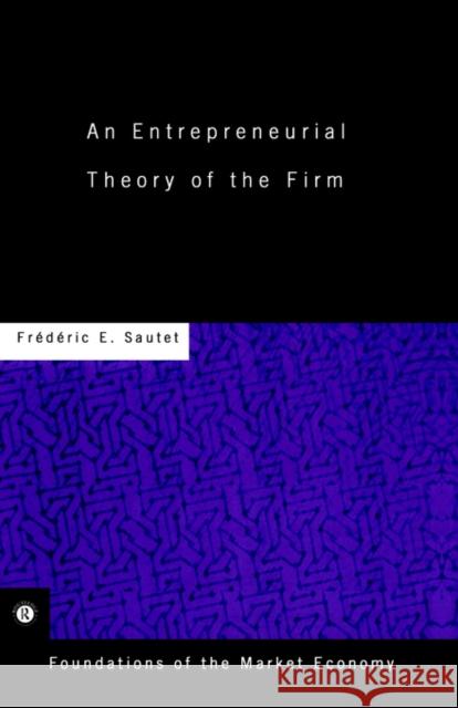 An Entrepreneurial Theory of the Firm Frederic Sautet 9780415771085 Routledge