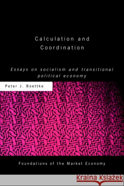 Calculation and Coordination: Essays on Socialism and Transitional Political Economy Boettke, Peter J. 9780415771092