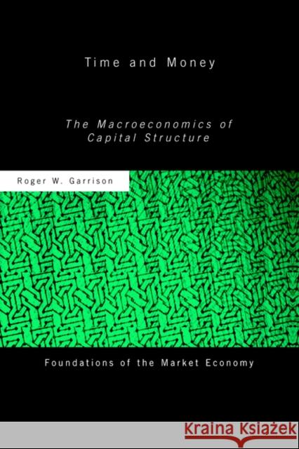 Time and Money: The Macroeconomics of Capital Structure Garrison, Roger W. 9780415771221