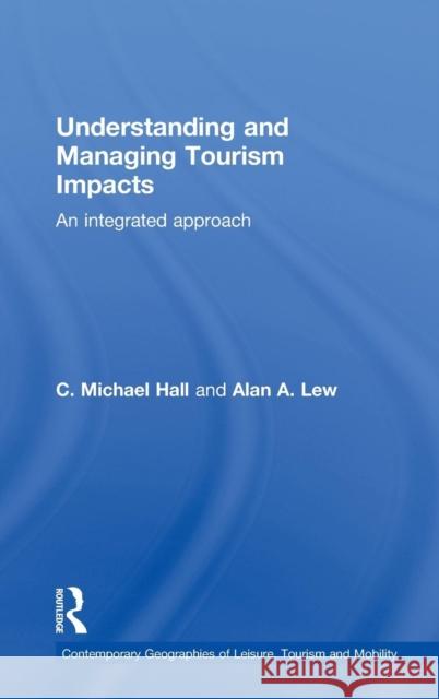 Understanding and Managing Tourism Impacts: An Integrated Approach Hall, C. Michael 9780415771320 Taylor & Francis