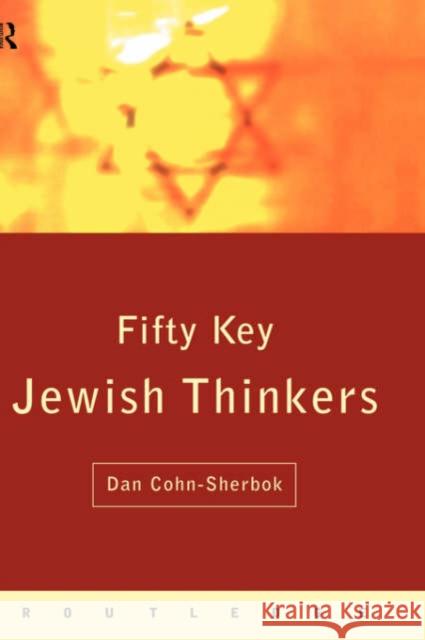 Fifty Key Jewish Thinkers D. Cohn-Sherbok 9780415771405 Routledge
