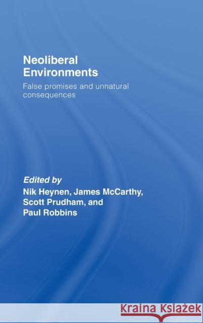 Neoliberal Environments: False Promises and Unnatural Consequences Heynen, Nik 9780415771481