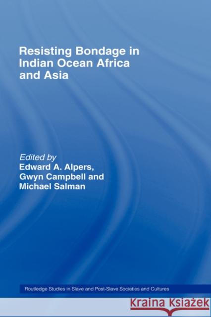 Resisting Bondage in Indian Ocean Africa and Asia Edward A. Alpers 9780415771511 0