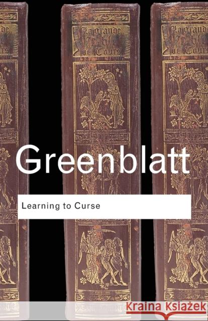Learning to Curse: Essays in Early Modern Culture Greenblatt, Stephen 9780415771603 Taylor & Francis Ltd