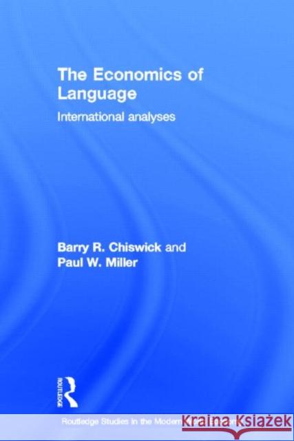 The Economics of Language : International Analyses Barry R. Chiswick Paul W. Miller 9780415771818 Routledge
