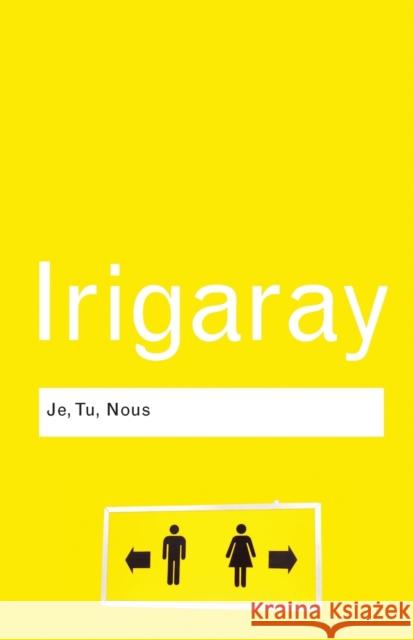 Je, Tu, Nous: Towards a Culture of Difference Irigaray, Luce 9780415771986