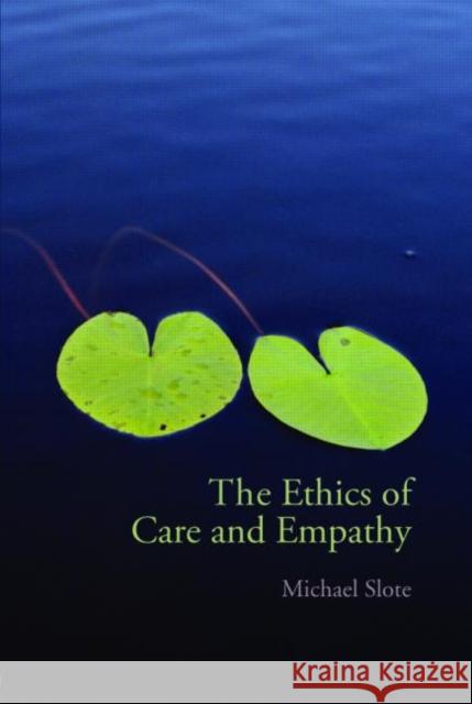 The Ethics of Care and Empathy Michael Slote 9780415772013