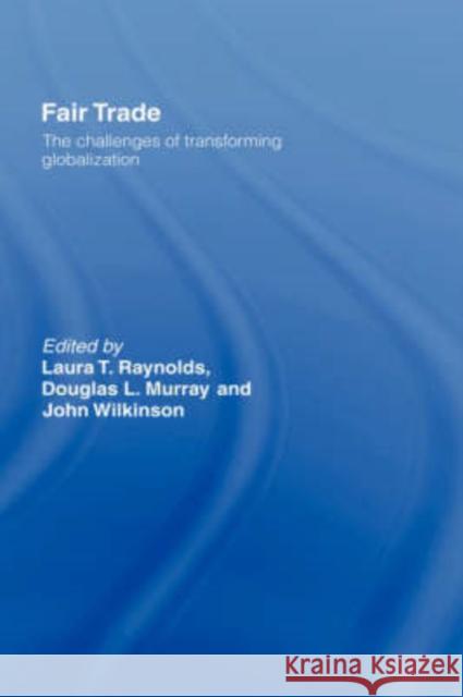 Fair Trade: The Challenges of Transforming Globalization Raynolds, Laura T. 9780415772020 Routledge