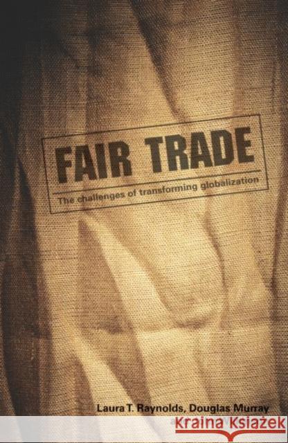 Fair Trade: The Challenges of Transforming Globalization Raynolds, Laura T. 9780415772037 Routledge