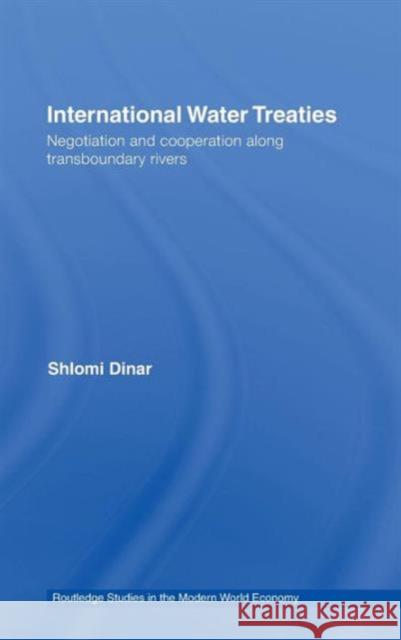 International Water Treaties: Negotiation and Cooperation Along Transboundary Rivers Dinar, Shlomi 9780415772082