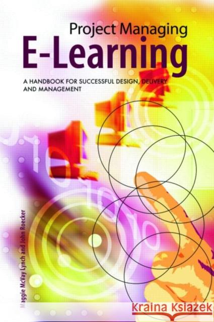 Project Managing E-Learning : A Handbook for Successful Design, Delivery and Management Maggie McVay Lynch John Roecker 9780415772204 Routledge