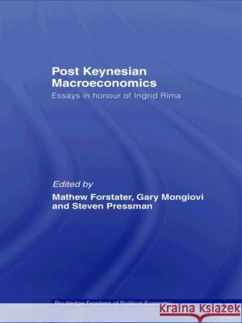 Post-Keynesian Macroeconomics : Essays in Honour of Ingrid Rima Mathew Forstater Gary Mongiovi Steven Pressman 9780415772310 Routledge