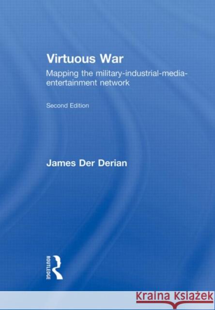 Virtuous War: Mapping the Military-Industrial-Media-Entertainment Network Der Derian, James 9780415772389 Routledge