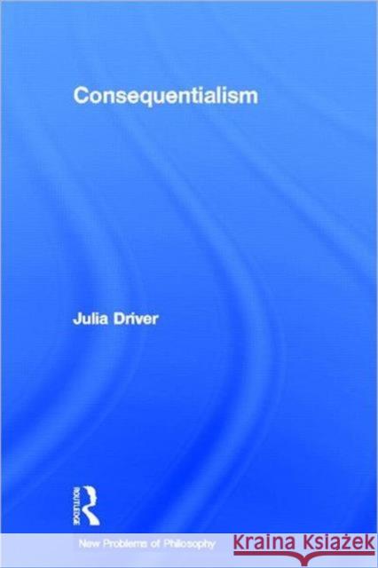 Consequentialism Driver Julia                             Julia Driver 9780415772570 Routledge