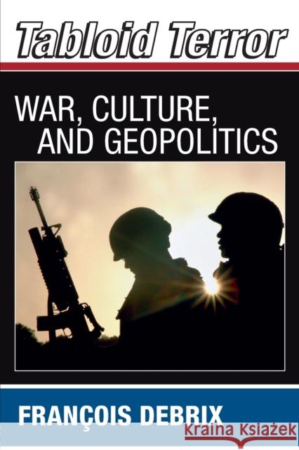 Tabloid Terror: War, Culture, and Geopolitics Debrix, Francois 9780415772914