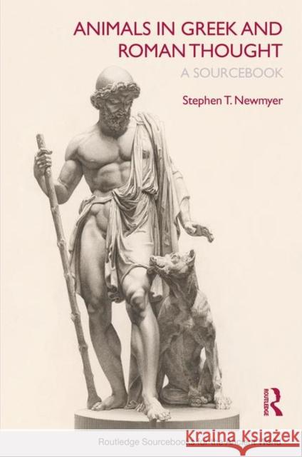 Animals in Greek and Roman Thought: A Sourcebook Newmyer, Stephen T. 9780415773355 Routledge