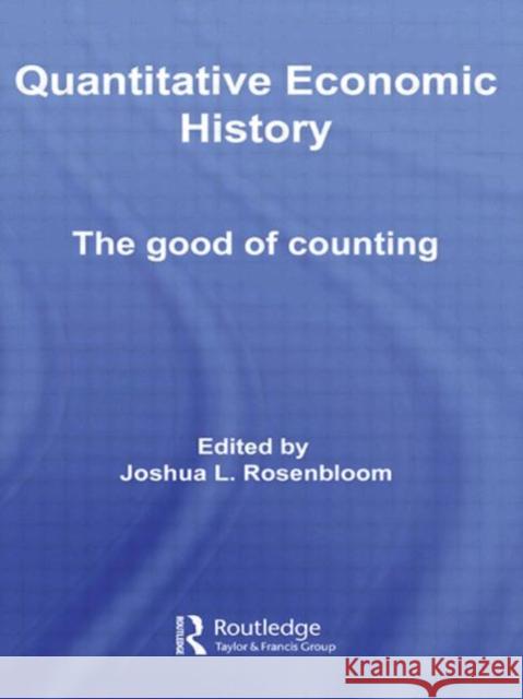 Quantitative Economic History: The Good of Counting Rosenbloom, Joshua L. 9780415773492