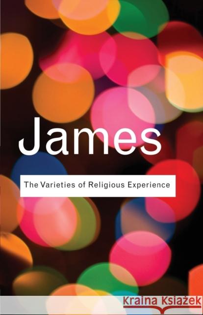 The Varieties of Religious Experience: A Study In Human Nature James, William 9780415773829 0