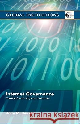 Internet Governance: The New Frontier of Global Institutions Mathiason, John 9780415774024 Taylor & Francis