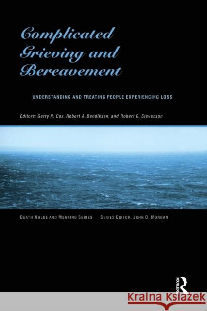 Complicated Grieving and Bereavement: Understanding and Treating People Experiencing Loss Gerry R. Cox Robert A. Bendiksen Robert G. Stevenson 9780415774062 Routledge