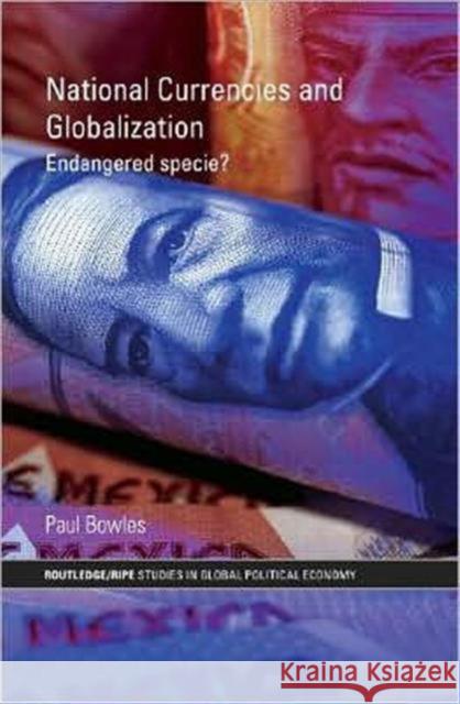 National Currencies and Globalization: Endangered Specie? Bowles, Paul 9780415774277 Routledge