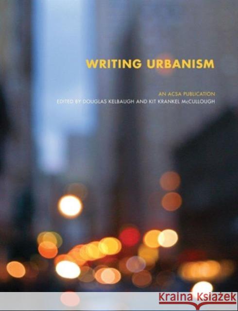 Writing Urbanism: A Design Reader Kelbaugh, Douglas 9780415774390 Routledge