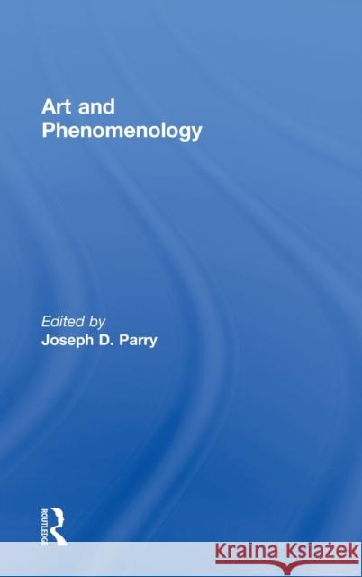 Art and Phenomenology Parry Joseph 9780415774499