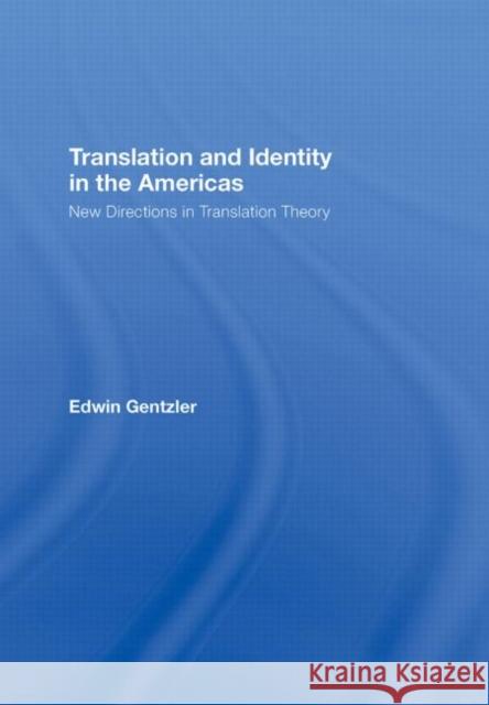 Translation and Identity in the Americas : New Directions in Translation Theory Edwin Gentzler Edwin Gentzler  9780415774512 Taylor & Francis