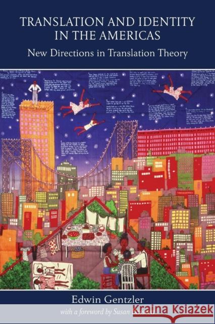 Translation and Identity in the Americas: New Directions in Translation Theory Gentzler, Edwin 9780415774529 TAYLOR & FRANCIS LTD