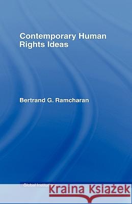 Contemporary Human Rights Ideas Ramcharan Berna                          Bertrand G. Ramcharan 9780415774567 Routledge