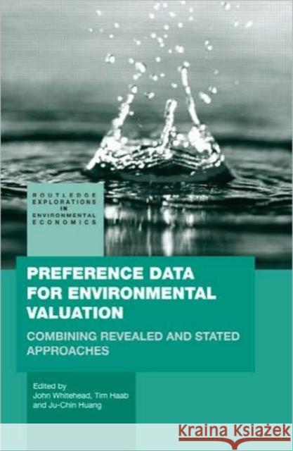 Preference Data for Environmental Valuation : Combining Revealed and Stated Approaches John Whitehead 9780415774642
