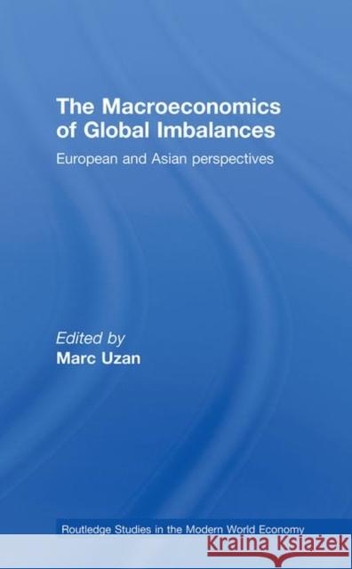 The Macroeconomics of Global Imbalances: European and Asian Perspectives Uzan, Marc 9780415774697 Taylor & Francis